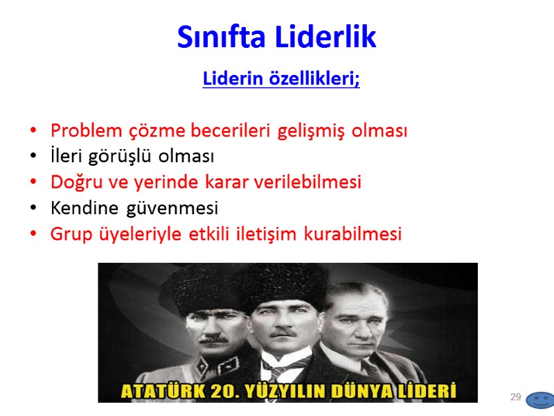 Sınıfta Liderlik Liderin özellikleri;  Problem çözme becerileri gelişmiş olması İleri görüşlü olması Doğru
